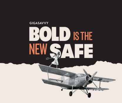 Bold Is The New Safe Gigasavvy Blog