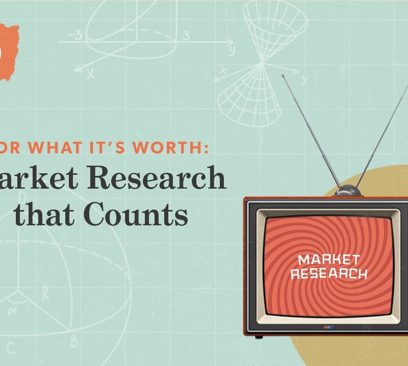 For What It’s Worth: Market Research that Counts