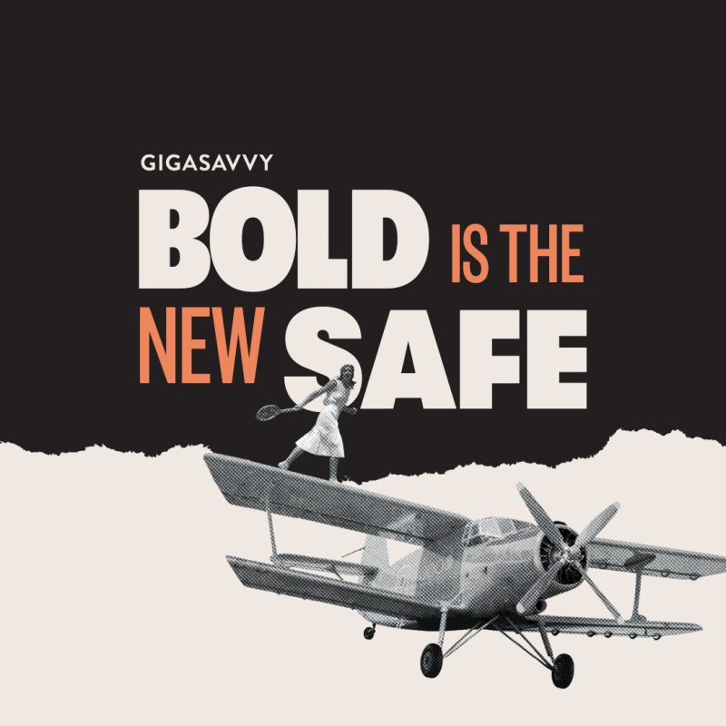 Bold Is The New Safe The Only Risk Is Not Taking One Gigasavvy